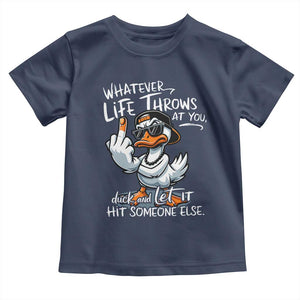 Funny Whatever Life Throws At You Duck And Let It Hit Someone Else Toddler T Shirt TS11 Navy Print Your Wear