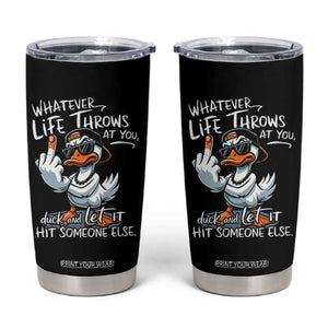 Funny Whatever Life Throws At You Duck And Let It Hit Someone Else Tumbler Cup TS11 Black Print Your Wear