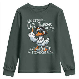 Funny Whatever Life Throws At You Duck And Let It Hit Someone Else Youth Sweatshirt TS11 Dark Forest Green Print Your Wear