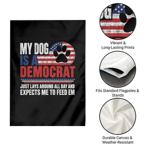 My Dog Is A Democrat Garden Flag Just Lays Around All Day And Expects Me To Feed Em Dog Owner
