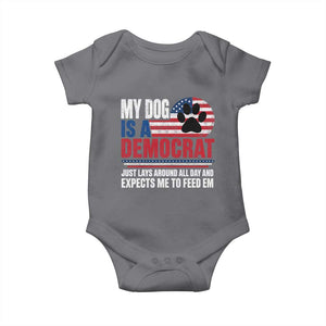 My Dog Is A Democrat Baby Onesie Just Lays Around All Day And Expects Me To Feed Em Dog Owner
