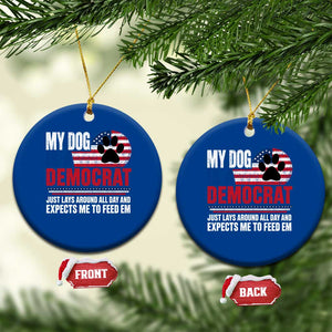 My Dog Is A Democrat Ceramic Ornament Just Lays Around All Day And Expects Me To Feed Em Dog Owner
