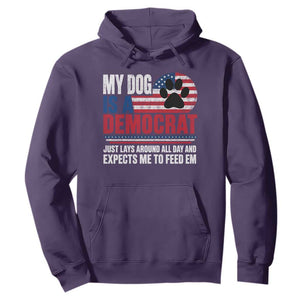 My Dog Is A Democrat Hoodie Just Lays Around All Day And Expects Me To Feed Em Dog Owner