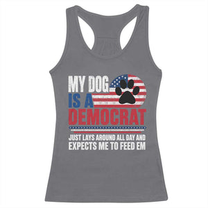 My Dog Is A Democrat Racerback Tank Top Just Lays Around All Day And Expects Me To Feed Em Dog Owner