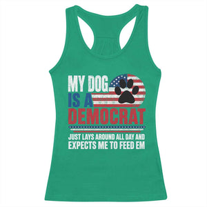 My Dog Is A Democrat Racerback Tank Top Just Lays Around All Day And Expects Me To Feed Em Dog Owner