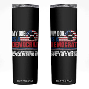 My Dog Is A Democrat Skinny Tumbler Just Lays Around All Day And Expects Me To Feed Em Dog Owner