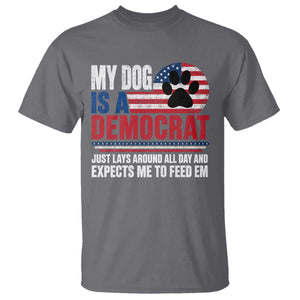 My Dog Is A Democrat T Shirt Just Lays Around All Day And Expects Me To Feed Em Dog Owner
