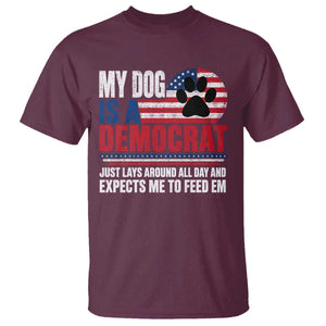 My Dog Is A Democrat T Shirt Just Lays Around All Day And Expects Me To Feed Em Dog Owner