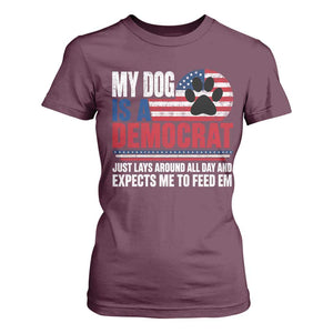 My Dog Is A Democrat T Shirt For Women Just Lays Around All Day And Expects Me To Feed Em Dog Owner