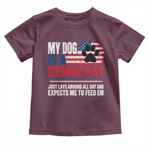 My Dog Is A Democrat Toddler T Shirt Just Lays Around All Day And Expects Me To Feed Em Dog Owner