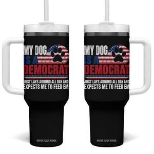 My Dog Is A Democrat Tumbler With Handle Just Lays Around All Day And Expects Me To Feed Em Dog Owner