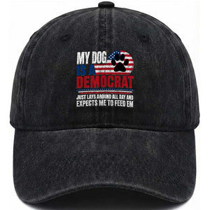 My Dog Is A Democrat Washed Cotton Baseball Cap Just Lays Around All Day And Expects Me To Feed Em Dog Owner