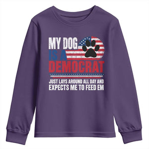 My Dog Is A Democrat Youth Sweatshirt Just Lays Around All Day And Expects Me To Feed Em Dog Owner