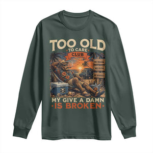 Too Old To Care Club My Give A Damn is Broken Long Sleeve Shirt Funny Bigfoot Retirement