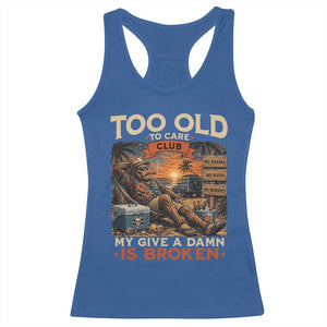Too Old To Care Club My Give A Damn is Broken Racerback Tank Top Funny Bigfoot Retirement
