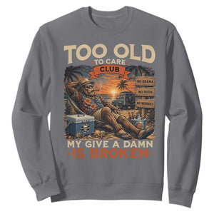 Too Old To Care Club My Give A Damn is Broken Sweatshirt Funny Bigfoot Retirement
