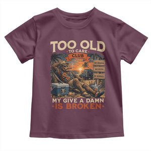 Too Old To Care Club My Give A Damn is Broken Toddler T Shirt Funny Bigfoot Retirement