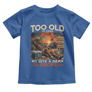 Too Old To Care Club My Give A Damn is Broken Toddler T Shirt Funny Bigfoot Retirement