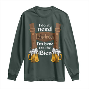 Oktoberfest Long Sleeve Shirt I Don't Need Lederhosen I'm Here For The Bier TS11 Dark Forest Green Print Your Wear