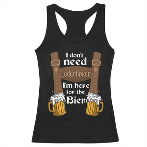Oktoberfest Racerback Tank Top I Don't Need Lederhosen I'm Here For The Bier TS11 Black Print Your Wear