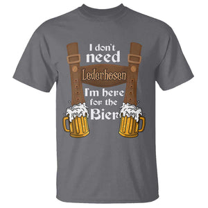Oktoberfest T Shirt I Don't Need Lederhosen I'm Here For The Bier TS11 Charcoal Print Your Wear