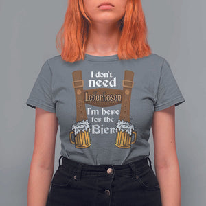 Oktoberfest T Shirt For Women I Don't Need Lederhosen I'm Here For The Bier TS11 Charcoal Print Your Wear