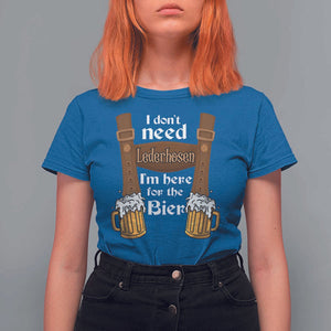 Oktoberfest T Shirt For Women I Don't Need Lederhosen I'm Here For The Bier TS11 Royal Blue Print Your Wear