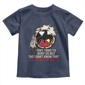 Native American Toddler T Shirt They Tried To Bury Us But They Didn't Know That Medicine Wheel TS11 Navy Print Your Wear