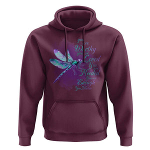 Suicide Prevention Awareness Hoodie You Are Worthy Loved Needed Enough Dragonfly TS11 Maroon Print Your Wear