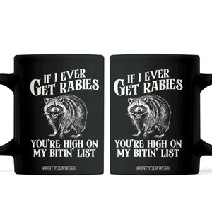 Funny If I Ever Get Rabies You're High On My Bitin' List Racoon Coffee Mug TS11 Black Print Your Wear