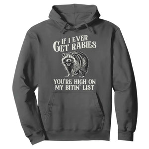 Funny If I Ever Get Rabies You're High On My Bitin' List Racoon Hoodie TS11 Dark Heather Print Your Wear