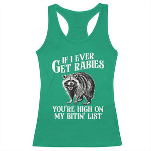 Funny If I Ever Get Rabies You're High On My Bitin' List Racoon Racerback Tank Top TS11 Irish Green Print Your Wear