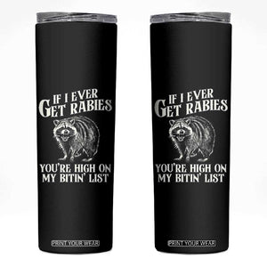 Funny If I Ever Get Rabies You're High On My Bitin' List Racoon Skinny Tumbler TS11 Black Print Your Wear