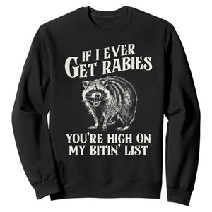 Funny If I Ever Get Rabies You're High On My Bitin' List Racoon Sweatshirt TS11 Black Print Your Wear