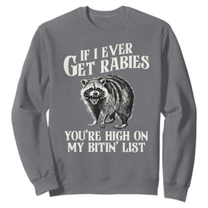 Funny If I Ever Get Rabies You're High On My Bitin' List Racoon Sweatshirt TS11 Charcoal Print Your Wear