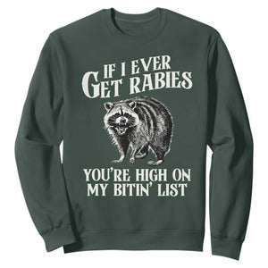 Funny If I Ever Get Rabies You're High On My Bitin' List Racoon Sweatshirt TS11 Dark Forest Green Print Your Wear