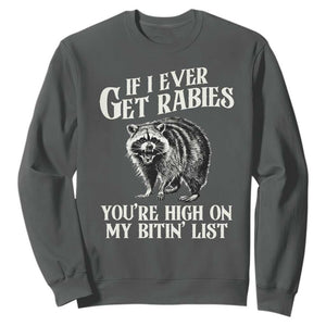 Funny If I Ever Get Rabies You're High On My Bitin' List Racoon Sweatshirt TS11 Dark Heather Print Your Wear