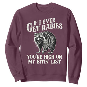 Funny If I Ever Get Rabies You're High On My Bitin' List Racoon Sweatshirt TS11 Maroon Print Your Wear