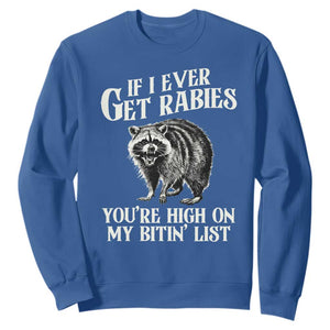Funny If I Ever Get Rabies You're High On My Bitin' List Racoon Sweatshirt TS11 Royal Blue Print Your Wear
