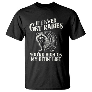 Funny If I Ever Get Rabies You're High On My Bitin' List Racoon T Shirt TS11 Black Print Your Wear