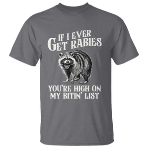 Funny If I Ever Get Rabies You're High On My Bitin' List Racoon T Shirt TS11 Charcoal Print Your Wear