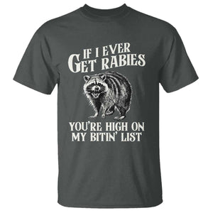 Funny If I Ever Get Rabies You're High On My Bitin' List Racoon T Shirt TS11 Dark Heather Print Your Wear