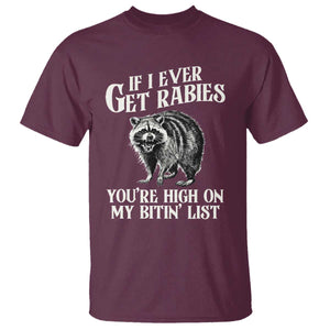 Funny If I Ever Get Rabies You're High On My Bitin' List Racoon T Shirt TS11 Maroon Print Your Wear