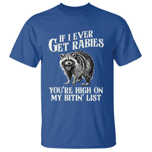 Funny If I Ever Get Rabies You're High On My Bitin' List Racoon T Shirt TS11 Royal Blue Print Your Wear