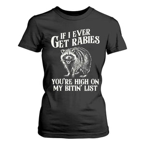 Funny If I Ever Get Rabies You're High On My Bitin' List Racoon T Shirt For Women TS11 Black Print Your Wear