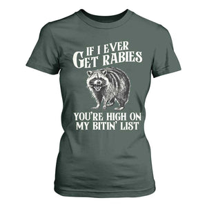 Funny If I Ever Get Rabies You're High On My Bitin' List Racoon T Shirt For Women TS11 Dark Forest Green Print Your Wear