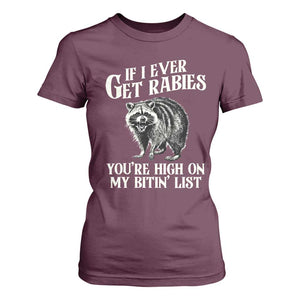 Funny If I Ever Get Rabies You're High On My Bitin' List Racoon T Shirt For Women TS11 Maroon Print Your Wear