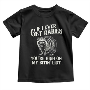 Funny If I Ever Get Rabies You're High On My Bitin' List Racoon Toddler T Shirt TS11 Black Print Your Wear