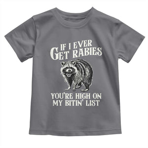 Funny If I Ever Get Rabies You're High On My Bitin' List Racoon Toddler T Shirt TS11 Charcoal Print Your Wear