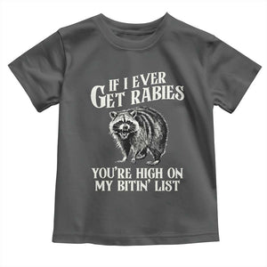 Funny If I Ever Get Rabies You're High On My Bitin' List Racoon Toddler T Shirt TS11 Dark Heather Print Your Wear
